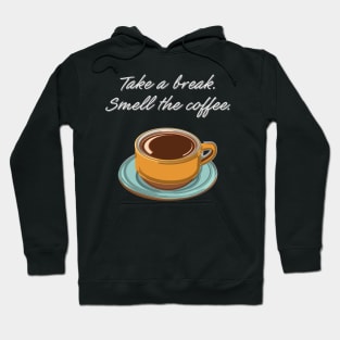 Take a Break. Smell the Coffee. Hoodie